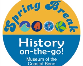 Spring Break History on the go event at Museum of the Coastal Bend Victoria, TX
